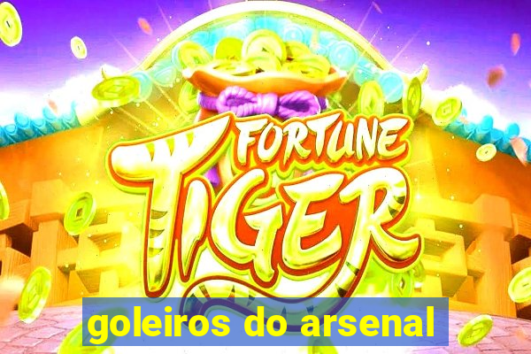 goleiros do arsenal